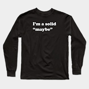 Solid maybe Long Sleeve T-Shirt